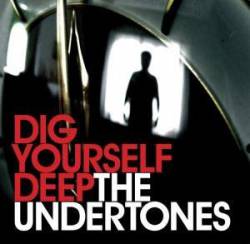 The Undertones : Dig Yourself Deep